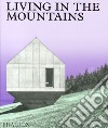 Living in the mountains. Ediz. illustrata libro