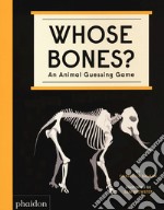 Whose bones? An animal guessing game. Ediz. a colori libro