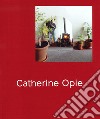 Catherine Opie. Ediz. illustrata libro