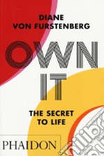 Own it. The secret to life. Ediz. a colori libro