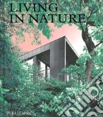 Living in nature. Contemporary houses in the natural world. Ediz. illustrata libro