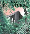 Living in nature. Contemporary houses in the natural world. Ediz. illustrata libro