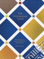 The arabesque table. Contemporary recipes from the arab world