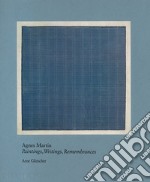 Agnes Martin. Painting, writings, remembrances. Ediz. illustrata