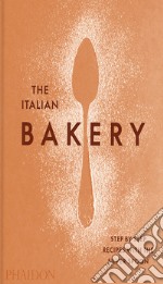 The italian bakery. Step by step recipes with the silver spoon libro