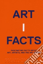 Artifacts. Fascinating facts about art, artists, and the art world libro