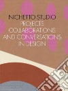 Nichetto Studio. Projects, collaborations and conversations in design. Ediz. illustrata libro