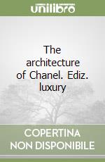 The architecture of Chanel. Ediz. luxury