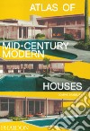 Atlas of mid-century modern houses. Ediz. illustrata libro
