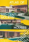 Atlas of mid-century modern houses. Ediz. illustrata libro di Bradbury Dominic