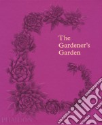 The gardener's garden. Ediz. illustrata libro