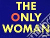 The only woman. Ediz. illustrata libro