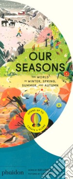 Our seasons. The world in Winter, Spring, Summer and Autumn. Ediz. a colori libro