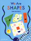 We are shapes. Ediz. a colori libro