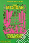 The mexican vegetarian cookbook libro di Carrillo Arronte Margarita
