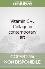 Vitamin C+. Collage in contemporary art libro