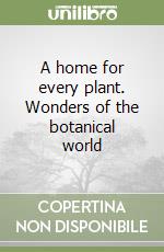 A home for every plant. Wonders of the botanical world libro