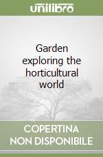 Garden exploring the horticultural world