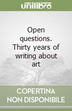 Open questions. Thirty years of writing about art libro