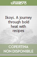 Ikoyi. A journey through bold heat with recipes