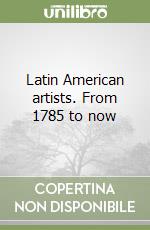 Latin American artists. From 1785 to now libro