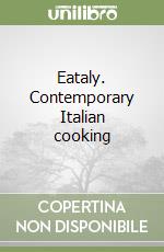 Eataly. Contemporary Italian cooking libro