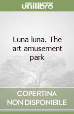 Luna luna. The art amusement park libro