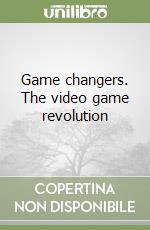 Game changers. The video game revolution libro