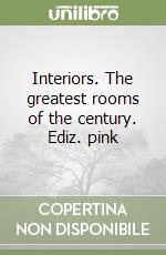 Interiors. The greatest rooms of the century. Ediz. pink libro