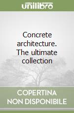 Concrete architecture. The ultimate collection
