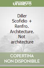 Diller Scofidio + Renfro. Architecture. Not architecture