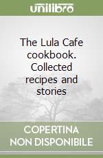 The Lula Cafe cookbook. Collected recipes and stories