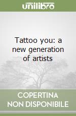 Tattoo you: a new generation of artists libro