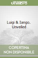 Luigi & Iango. Unveiled