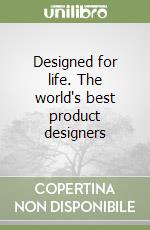 Designed for life. The world's best product designers libro