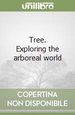 Tree. Exploring the arboreal world libro