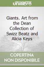 Giants. Art from the Dean Collection of Swizz Beatz and Alicia Keys libro