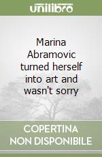 Marina Abramovic turned herself into art and wasn't sorry libro