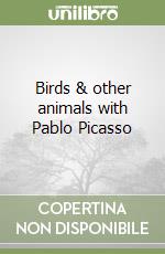 Birds & other animals with Pablo Picasso