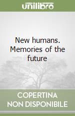 New humans. Memories of the future libro