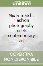 Mix & match. Fashion photography meets contemporary art libro