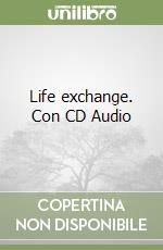 Life exchange. Con CD Audio libro