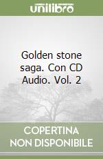 Golden stone saga. Con CD Audio. Vol. 2 libro