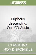 Orpheus descending. Con CD Audio libro