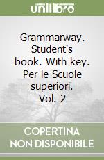 Grammarway. Student's book. With key. Per le Scuole superiori. Vol. 2 libro