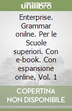 Enterprise. Grammar onilne. Per le Scuole superiori. Con e-book. Con espansione online. Vol. 1 libro