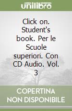 Click on. Student's book. Per le Scuole superiori. Con CD Audio. Vol. 3 libro
