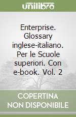 Enterprise. Glossary inglese-italiano. Per le Scuole superiori. Con e-book. Vol. 2 libro