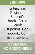 Enterprise. Beginner. Student's book. Per le Scuole superiori. Con e-book. Con espansione online. Vol. 1 libro