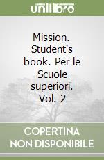 Mission. Student's book. Per le Scuole superiori. Vol. 2 libro